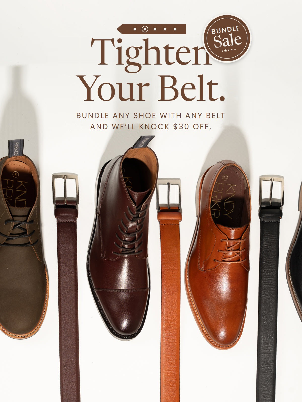 Tighten your belt. Bundle any shoe with any belt and we'll knock $30 off. For a limited time.